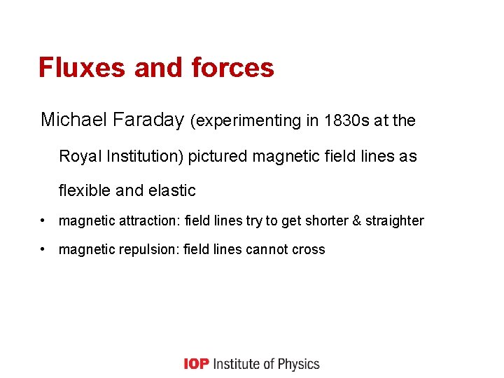 Fluxes and forces Michael Faraday (experimenting in 1830 s at the Royal Institution) pictured