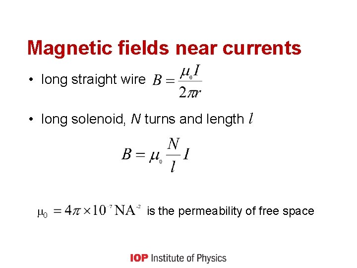 Magnetic fields near currents • long straight wire • long solenoid, N turns and
