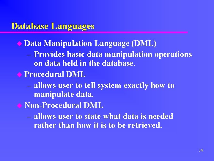 Database Languages u Data Manipulation Language (DML) – Provides basic data manipulation operations on