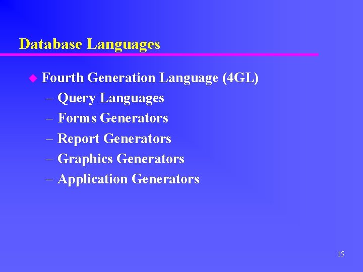 Database Languages u Fourth Generation Language (4 GL) – Query Languages – Forms Generators