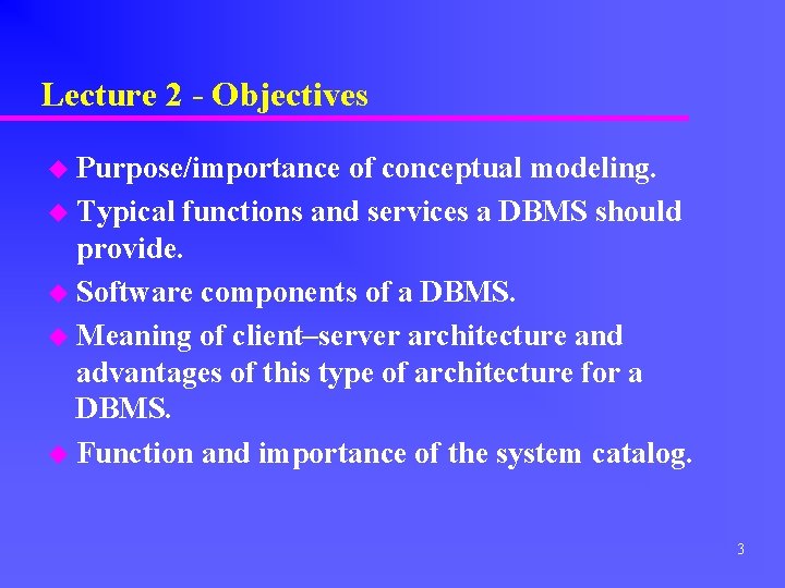 Lecture 2 - Objectives u Purpose/importance of conceptual modeling. u Typical functions and services