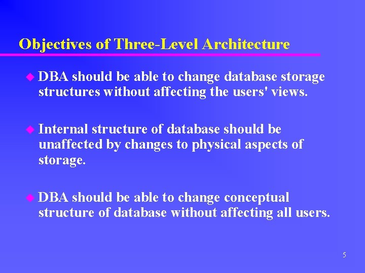 Objectives of Three-Level Architecture u DBA should be able to change database storage structures