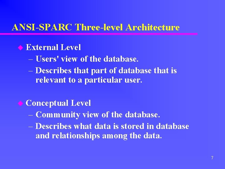 ANSI-SPARC Three-level Architecture u External Level – Users' view of the database. – Describes