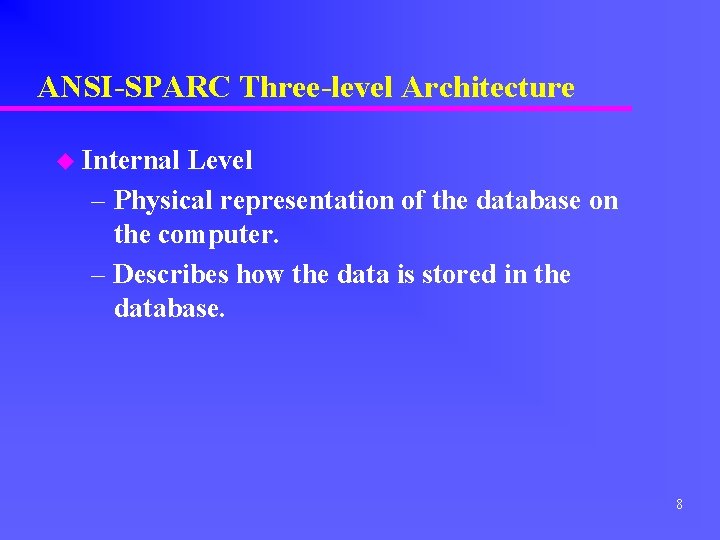 ANSI-SPARC Three-level Architecture u Internal Level – Physical representation of the database on the