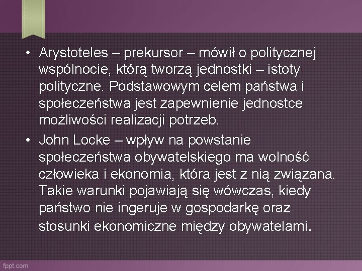  • Arystoteles – prekursor – mówił o politycznej wspólnocie, którą tworzą jednostki –