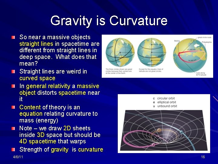 Gravity is Curvature So near a massive objects straight lines in spacetime are different