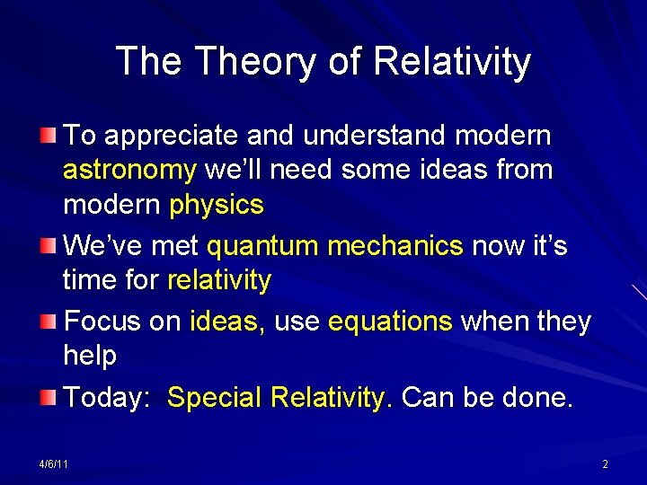 The Theory of Relativity To appreciate and understand modern astronomy we’ll need some ideas