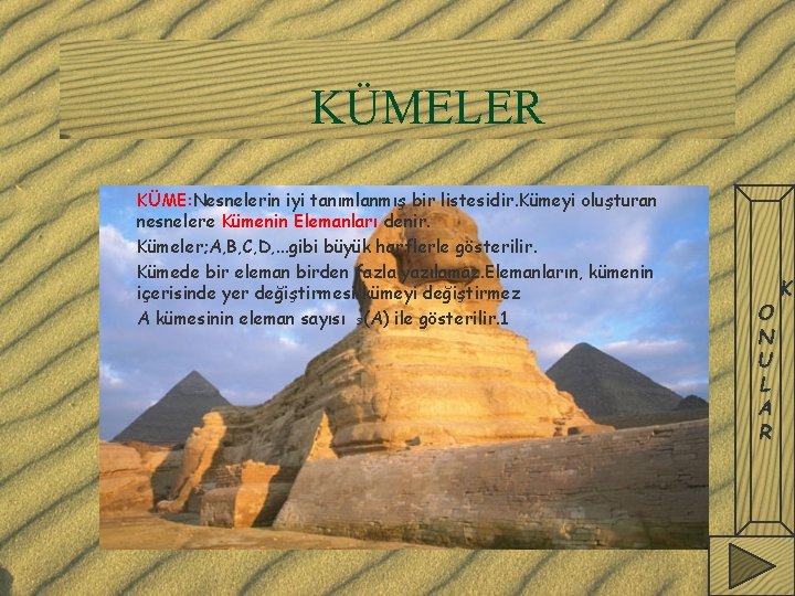 KÜMELER KÜME: Nesnelerin iyi tanımlanmış bir listesidir. Kümeyi oluşturan nesnelere Kümenin Elemanları denir. Kümeler;