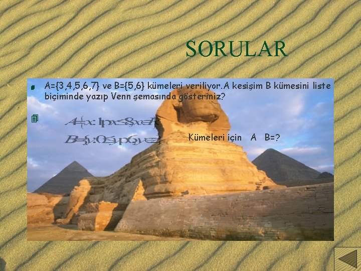 SORULAR 4 A={3, 4, 5, 6, 7} ve B={5, 6} kümeleri veriliyor. A kesişim