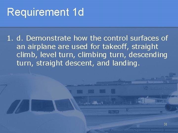 Requirement 1 d 1. d. Demonstrate how the control surfaces of an airplane are Requirement 1 d 1. d. Demonstrate how the control surfaces of an airplane are