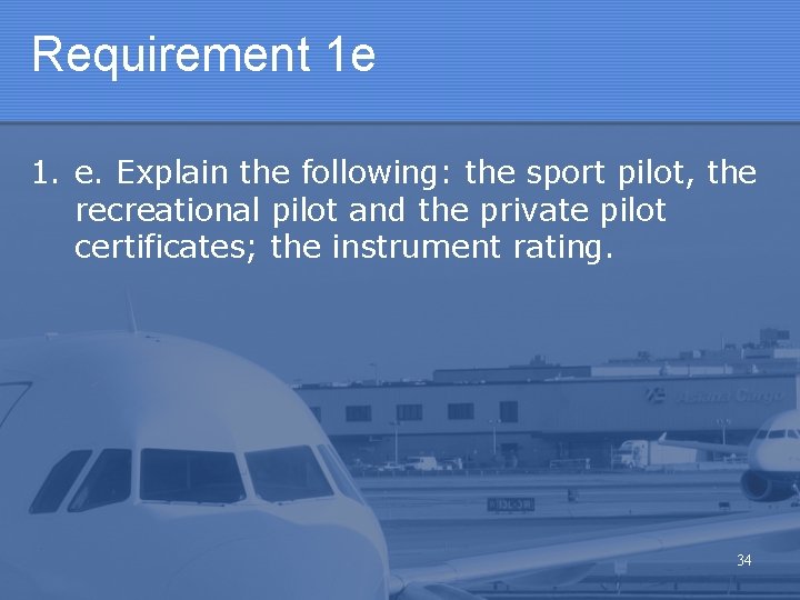 Requirement 1 e 1. e. Explain the following: the sport pilot, the recreational pilot Requirement 1 e 1. e. Explain the following: the sport pilot, the recreational pilot