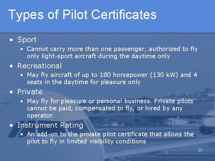 Types of Pilot Certificates • Sport • Cannot carry more than one passenger, authorized Types of Pilot Certificates • Sport • Cannot carry more than one passenger, authorized