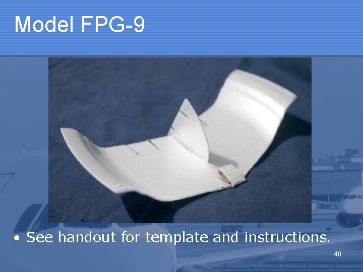 Model FPG-9 • See handout for template and instructions. 40 Model FPG-9 • See handout for template and instructions. 40