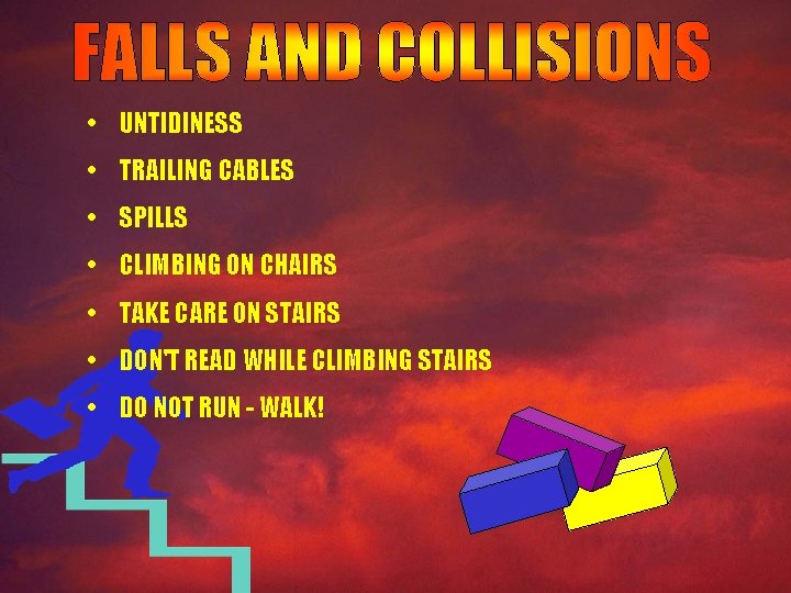  • UNTIDINESS • TRAILING CABLES • SPILLS • CLIMBING ON CHAIRS • TAKE