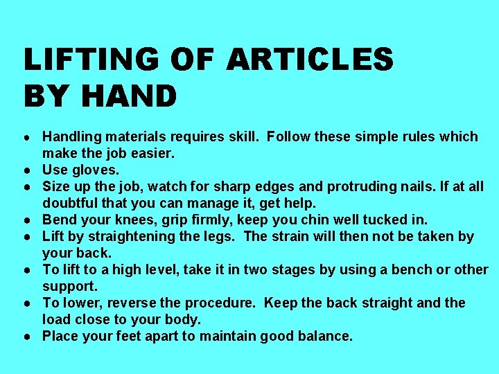 LIFTING OF ARTICLES BY HAND ● Handling materials requires skill. Follow these simple rules