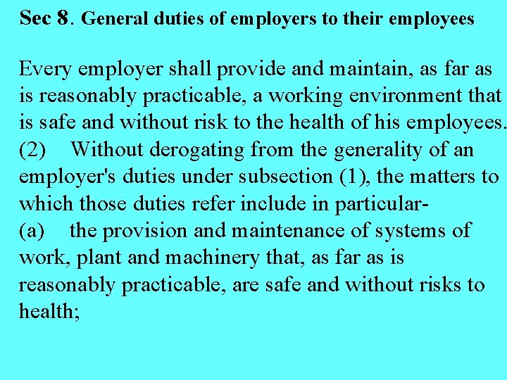 Sec 8. General duties of employers to their employees Every employer shall provide and