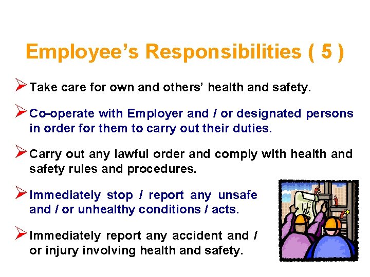 Employee’s Responsibilities ( 5 ) Ø Take care for own and others’ health and