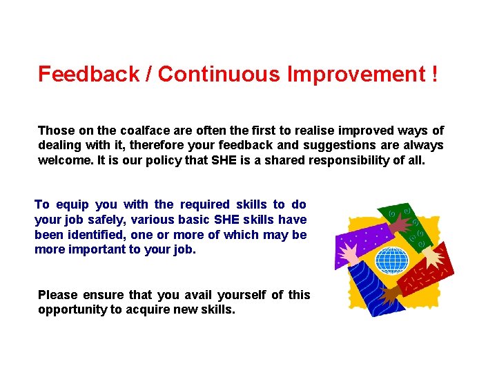 Feedback / Continuous Improvement ! Those on the coalface are often the first to