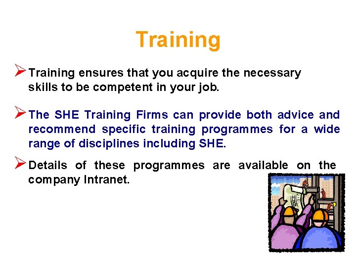 Training Ø Training ensures that you acquire the necessary skills to be competent in