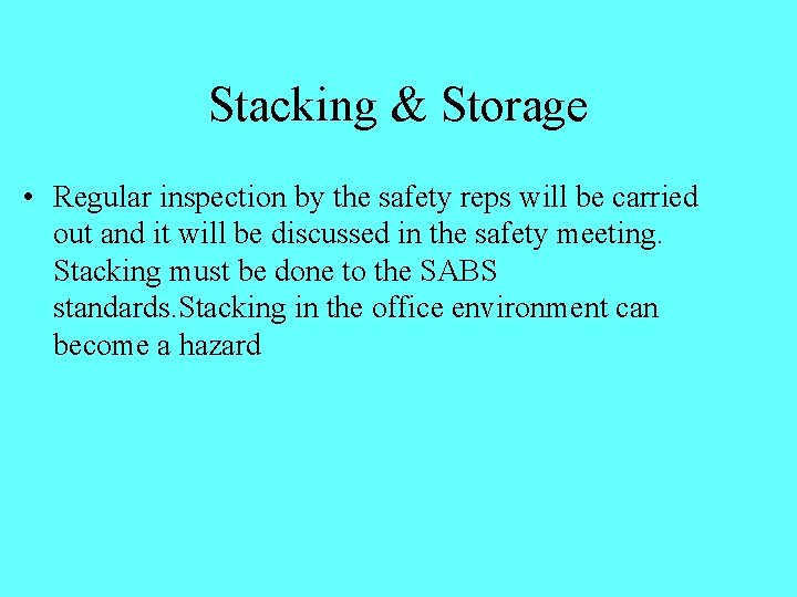 Stacking & Storage • Regular inspection by the safety reps will be carried out