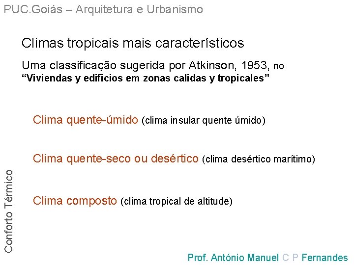 PUC. Goiás – Arquitetura e Urbanismo Climas tropicais mais característicos Uma classificação sugerida por