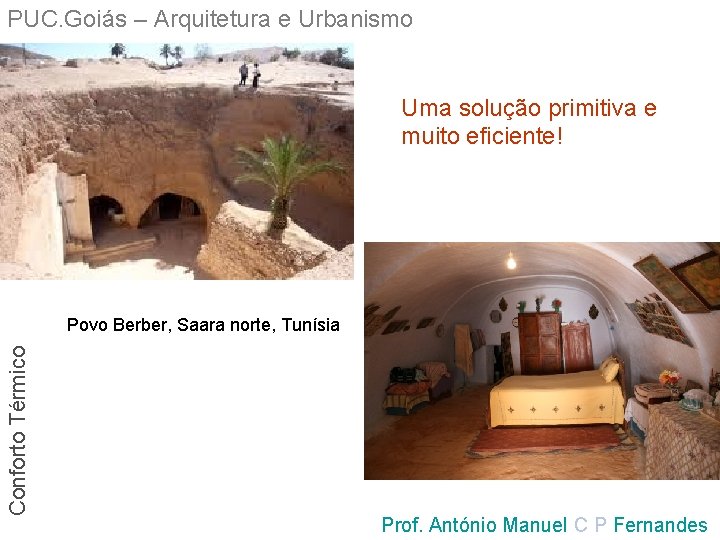 PUC. Goiás – Arquitetura e Urbanismo Uma solução primitiva e muito eficiente! Conforto Térmico