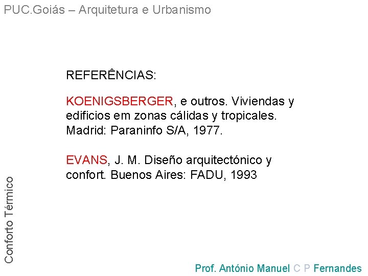 PUC. Goiás – Arquitetura e Urbanismo REFERÊNCIAS: Conforto Térmico KOENIGSBERGER, e outros. Viviendas y