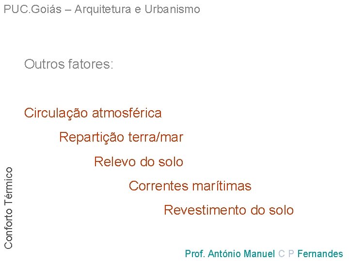 PUC. Goiás – Arquitetura e Urbanismo Outros fatores: Circulação atmosférica Conforto Térmico Repartição terra/mar