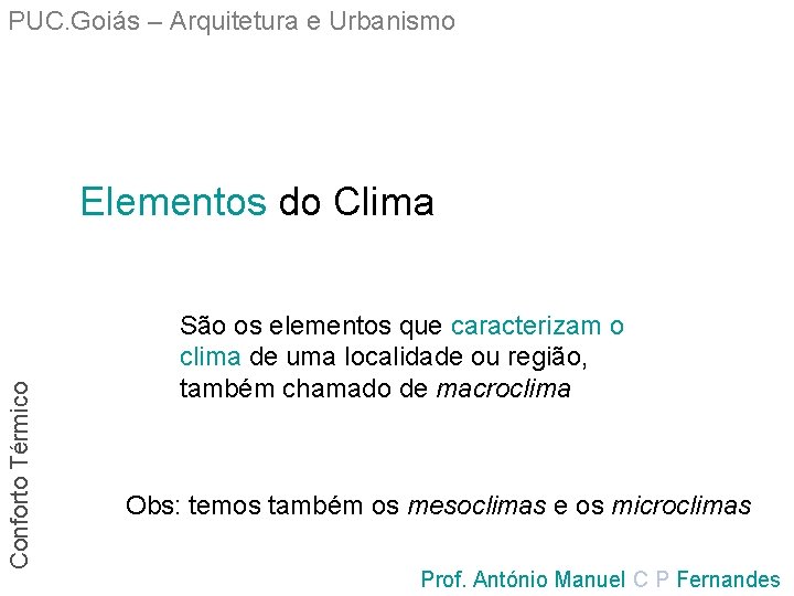 PUC. Goiás – Arquitetura e Urbanismo Conforto Térmico Elementos do Clima São os elementos