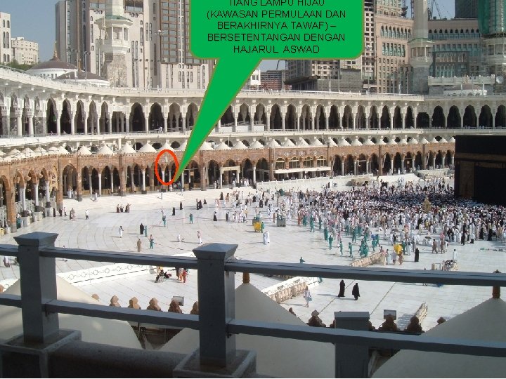 TIANG LAMPU HIJAU (KAWASAN PERMULAAN DAN BERAKHIRNYA TAWAF) – BERSETENTANGAN DENGAN HAJARUL ASWAD TIANG LAMPU HIJAU (KAWASAN PERMULAAN DAN BERAKHIRNYA TAWAF) – BERSETENTANGAN DENGAN HAJARUL ASWAD