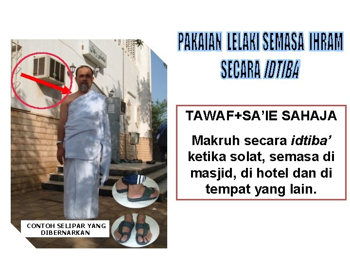 TAWAF+SA’IE SAHAJA Makruh secara idtiba’ ketika solat, semasa di masjid, di hotel dan di