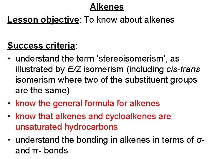 Alkenes Lesson objective: To know about alkenes Success criteria: • understand the term ‘stereoisomerism’,