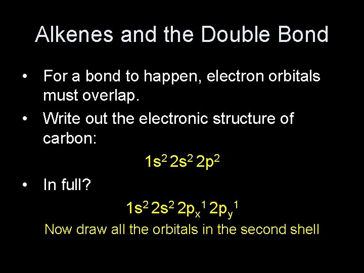 Alkenes and the Double Bond • For a bond to happen, electron orbitals must