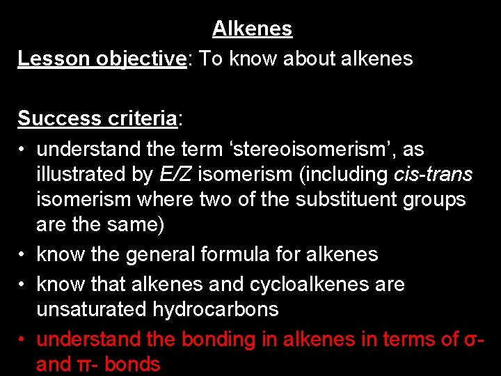 Alkenes Lesson objective: To know about alkenes Success criteria: • understand the term ‘stereoisomerism’,