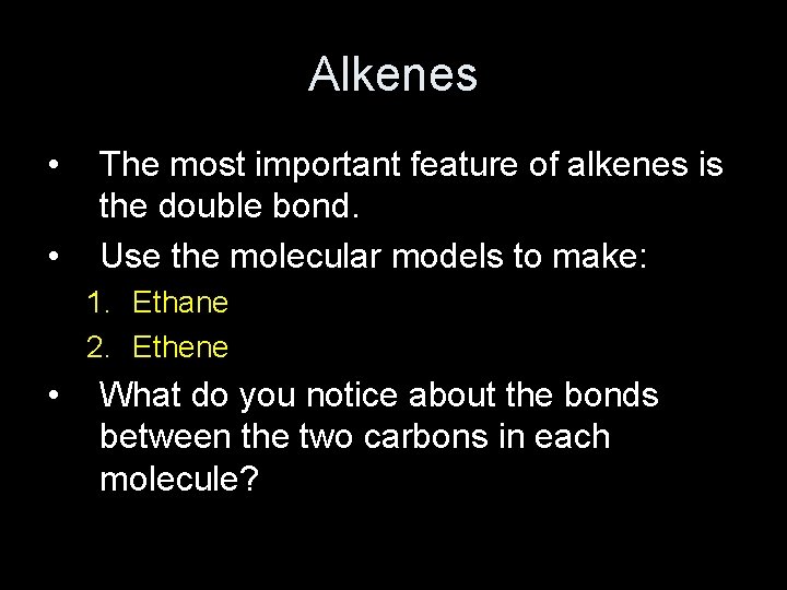 Alkenes • • The most important feature of alkenes is the double bond. Use