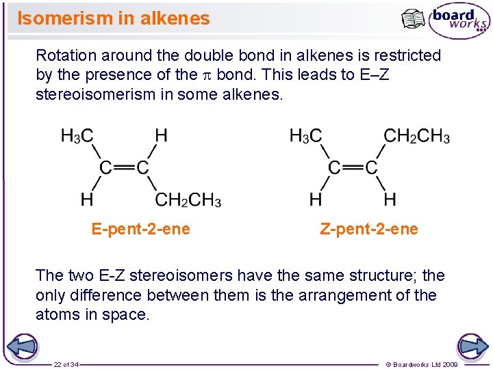 Isomerism in alkenes Rotation around the double bond in alkenes is restricted by the