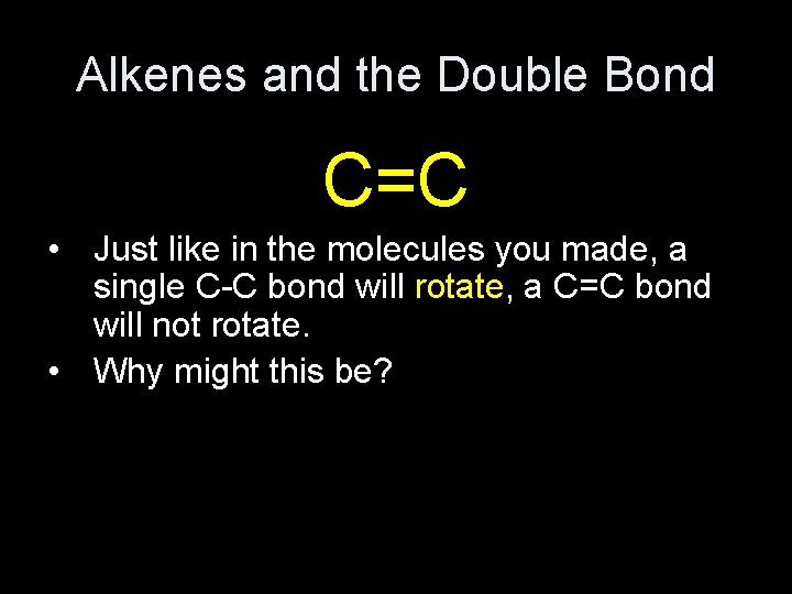 Alkenes and the Double Bond C=C • Just like in the molecules you made,