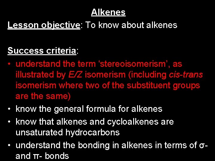 Alkenes Lesson objective: To know about alkenes Success criteria: • understand the term ‘stereoisomerism’,