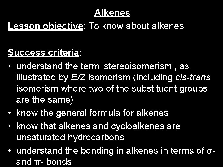 Alkenes Lesson objective: To know about alkenes Success criteria: • understand the term ‘stereoisomerism’,