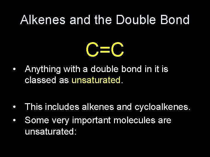 Alkenes and the Double Bond C=C • Anything with a double bond in it