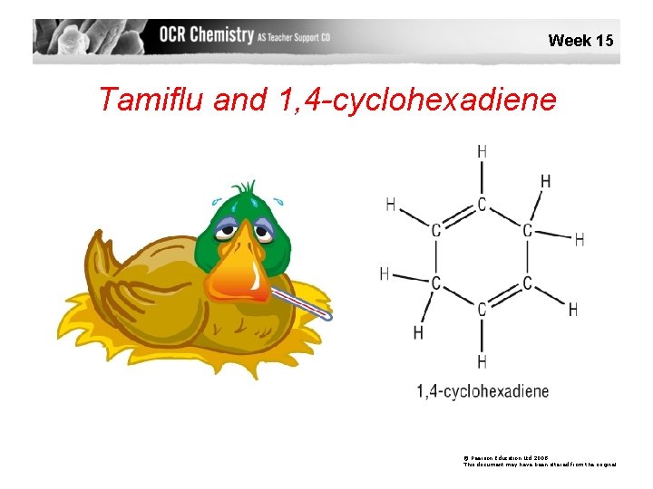 Week 15 Tamiflu and 1, 4 -cyclohexadiene © Pearson Education Ltd 2008 This document