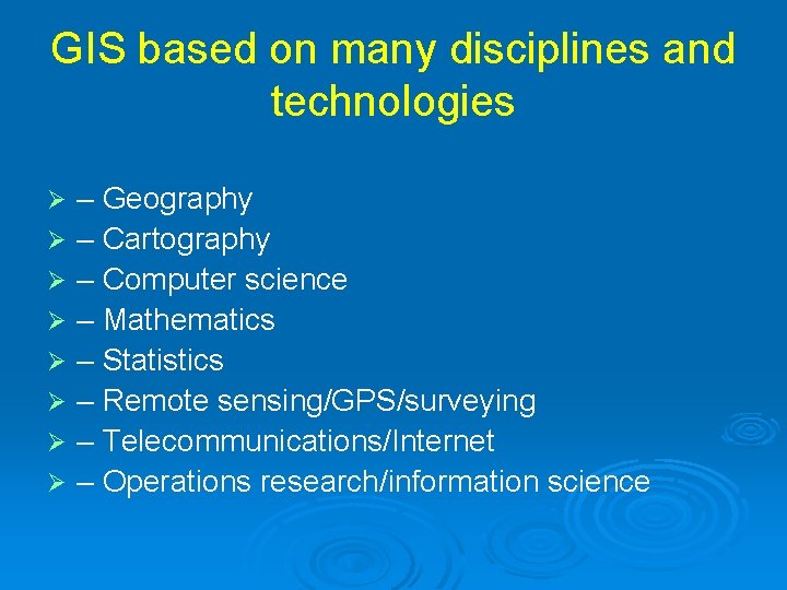 GIS based on many disciplines and technologies Ø Ø Ø Ø – Geography – GIS based on many disciplines and technologies Ø Ø Ø Ø – Geography –