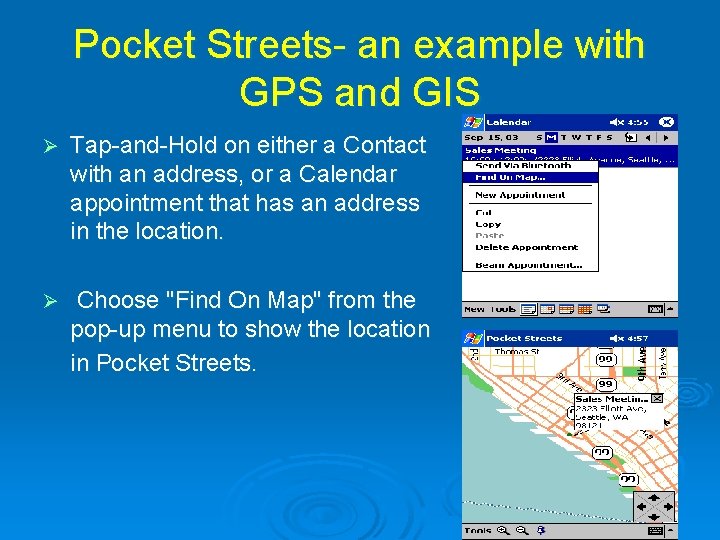 Pocket Streets- an example with GPS and GIS Ø Tap-and-Hold on either a Contact Pocket Streets- an example with GPS and GIS Ø Tap-and-Hold on either a Contact