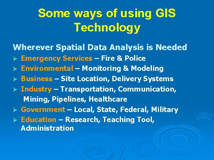 Some ways of using GIS Technology Wherever Spatial Data Analysis is Needed Ø Ø Some ways of using GIS Technology Wherever Spatial Data Analysis is Needed Ø Ø