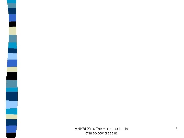 MNKBi 2014 The molecular basis of mad-cow disease 3 