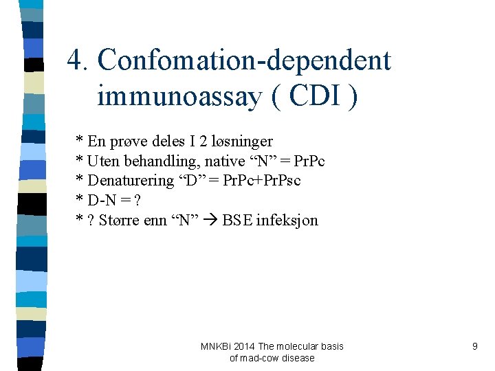 4. Confomation-dependent immunoassay ( CDI ) * En prøve deles I 2 løsninger *