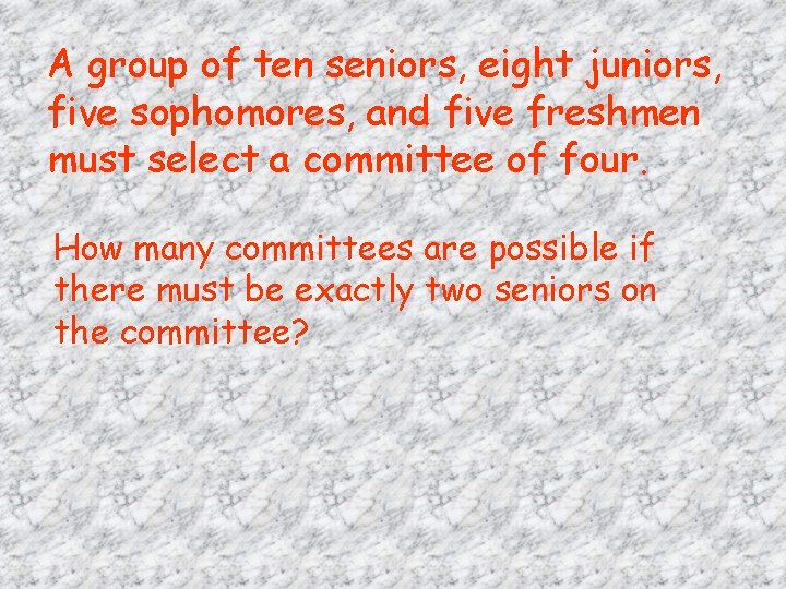 A group of ten seniors, eight juniors, five sophomores, and five freshmen must select A group of ten seniors, eight juniors, five sophomores, and five freshmen must select