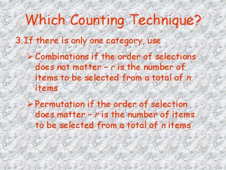 Which Counting Technique? 3. If there is only one category, use Ø Combinations if