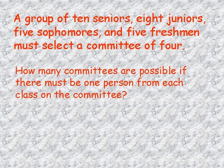 A group of ten seniors, eight juniors, five sophomores, and five freshmen must select