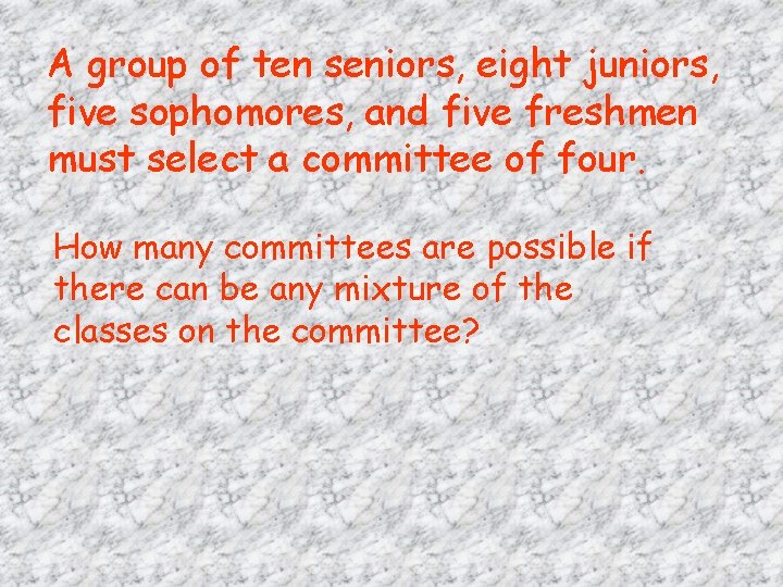 A group of ten seniors, eight juniors, five sophomores, and five freshmen must select A group of ten seniors, eight juniors, five sophomores, and five freshmen must select